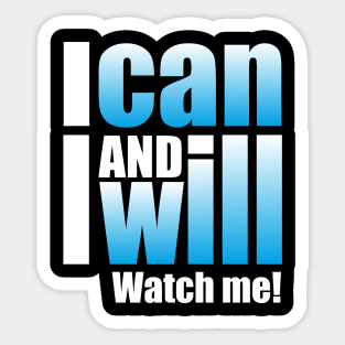 I can and I will. Watch me! Sticker